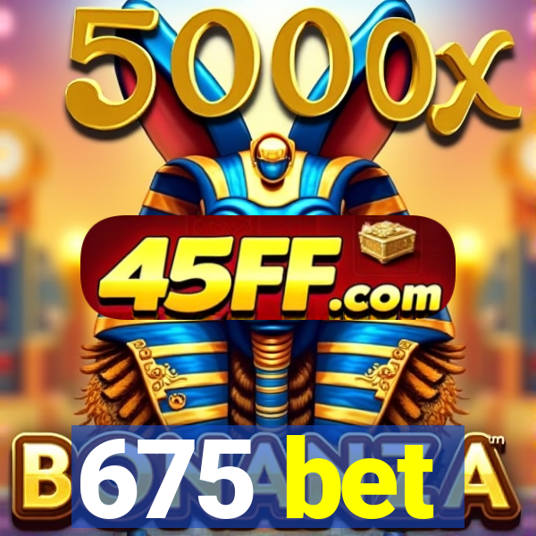 675 bet